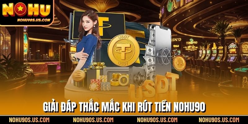Giải đáp thắc mắc khi rút tiền NOHU90